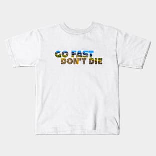 Go Fast, Don't Die Kids T-Shirt